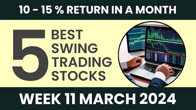 Swing Trading Stocks for Week 11 March 2024 : Best 5 स्टॉक्स अगले हप्ते Swing ट्रेडिंग के लिए  खास आपके लिए 