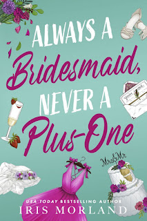 Always a Bridesmaid, Never a Plus-One by Iris Morland