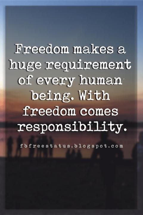 memorial day inspirational quotes, Freedom makes a huge requirement of every human being. With freedom comes responsibility.