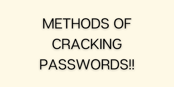 ​METHODS OF CRACKING PASSWORDS!!