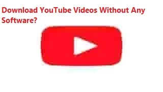 Download YouTube Videos Without Any Software?