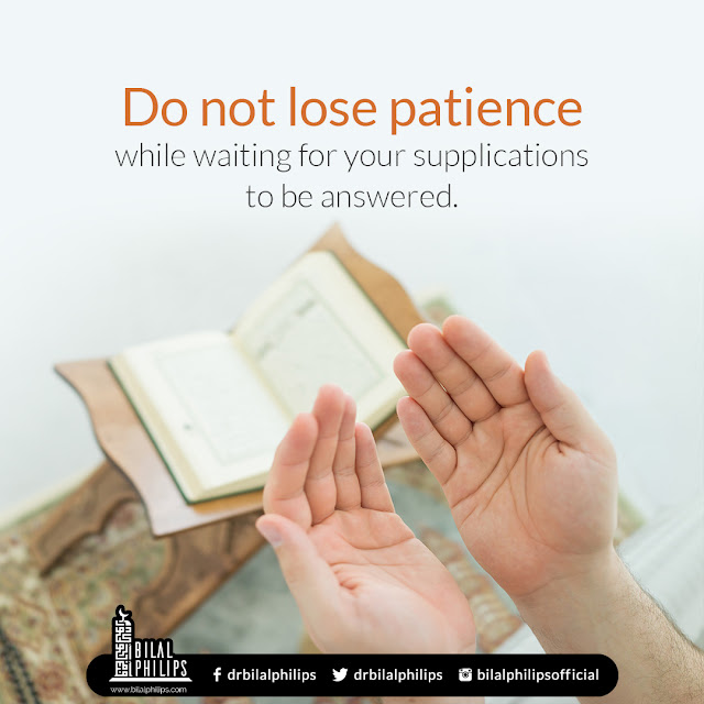 Do not lose patience while waiting for your supplications to be answered.