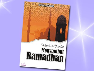 Khutbah Jum At Menyambut Ramadhan 1433 H Tarbawia