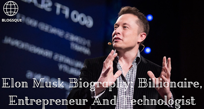 Elon Musk Biography: Billionaire, Entrepreneur And Technologist