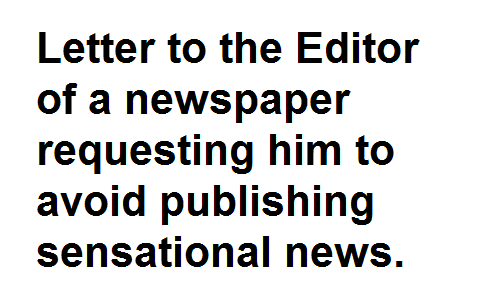 BSc BA Notes English Grammar Letter to the Editor of a newspaper requesting him to avoid publishing sensational news.