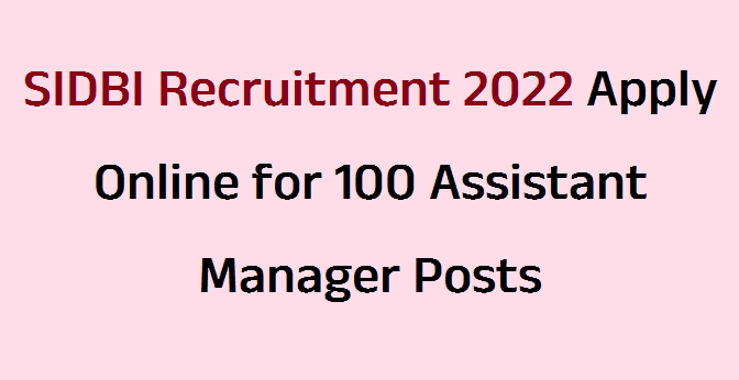 SIDBI Recruitment 2022 Apply Online for 100 Assistant Manager Posts