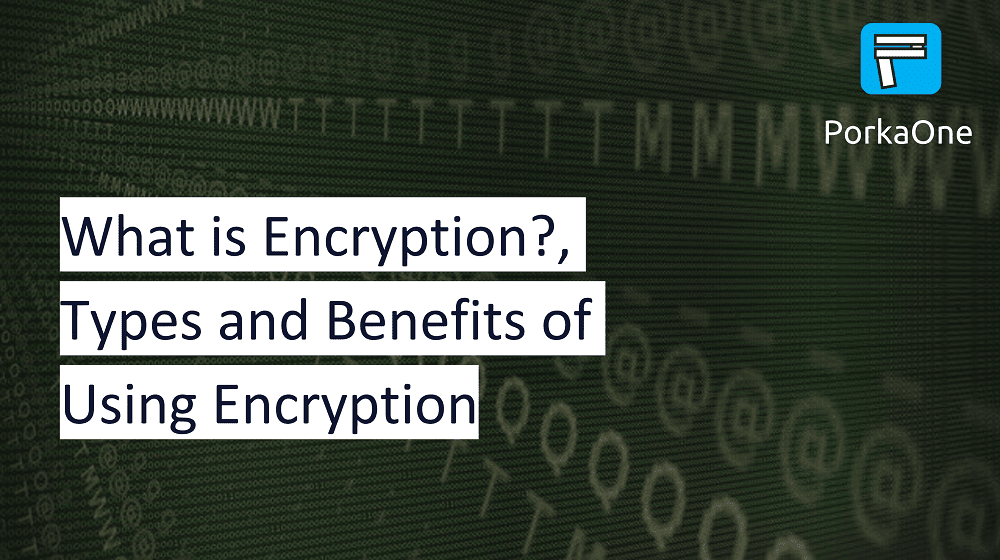 What is Encryption?, Types and Benefits of Using Encryption