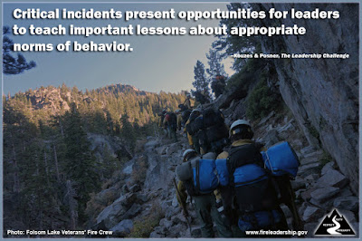 Critical incidents present opportunities for leaders to teach important lessons about appropriate norms of behavior. –Kouzes & Posner, The Leadership Challenge