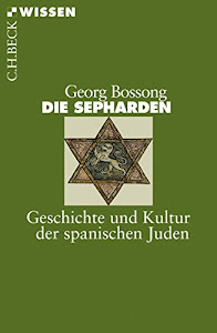 Die Sepharden: Geschichte und Kultur der spanischen Juden (Beck'sche Reihe 2438)