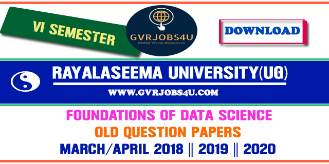 Foundations of Data Science Old Question Papers :  March/April 2018 || 2019 || 2020 || RAYALASEEMA UNIVERSITY (UG), KURNOOL.