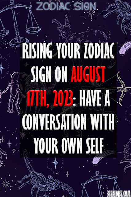 Rising Your Zodiac Sign On August 17th, 2023: Have A Conversation With Your Own Self First