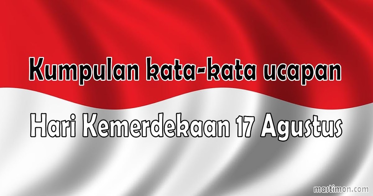 Kumpulan kata kata ucapan 17 Agustus 2019 terbaru di hari 