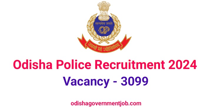 Odisha Police New Recruitment 2024 - 2025 ! Apply Online For 3099 Posts, odishagovernmentjob.com