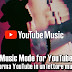 Music Mode for YouTube | trasforma YouTube in un lettore musicale