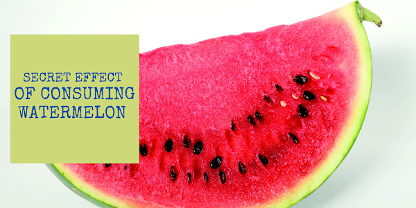 Secret Effect  of Consuming  Watermelon - latest study