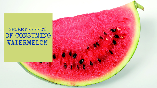 Secret Effect  of Consuming  Watermelon