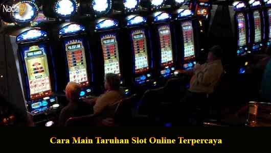 Cara Main Taruhan Slot Online Terpercaya