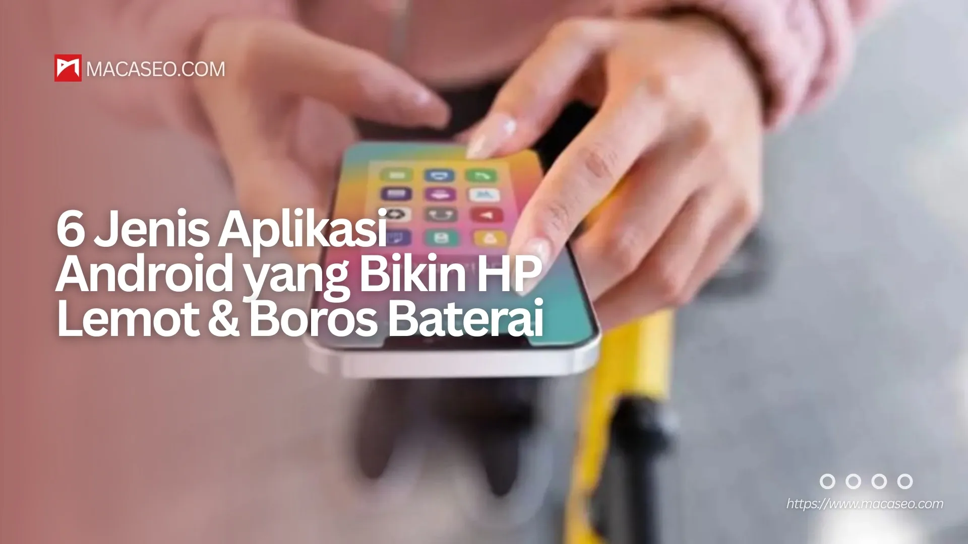 Aplikasi Android Bikin HP Lemot dan Boros Baterai
