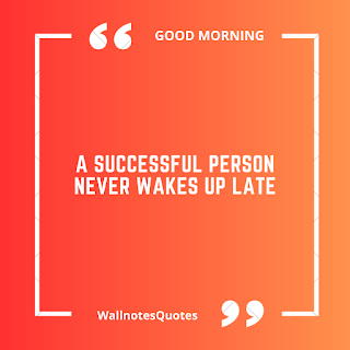 Good Morning Quotes, Wishes, Saying - wallnotesquotes - A successful person never wakes up late.