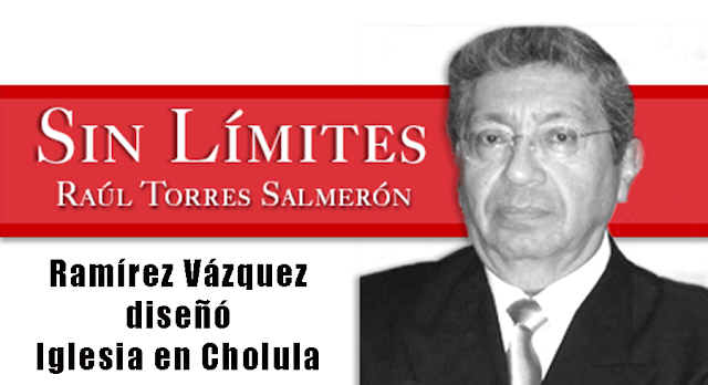 Ramírez Vázquez diseñó Iglesia en Cholula