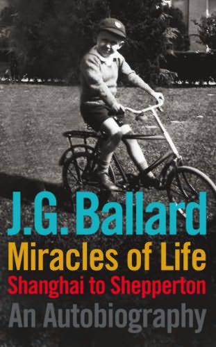 J. G. Ballard, 'Miracles of Life: Shanghai to Shepperton'