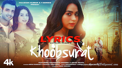 Khoobsurat Song Lyrics | Neha Kakkar, Raghav Chaitanya | Soundarya Sharma, Adhik Mehta | Rohanpreet Singh