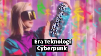  Era Teknologi Cyberpunk