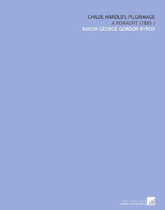 Childe Harold's Pilgrimage: A Romaunt (1885 )