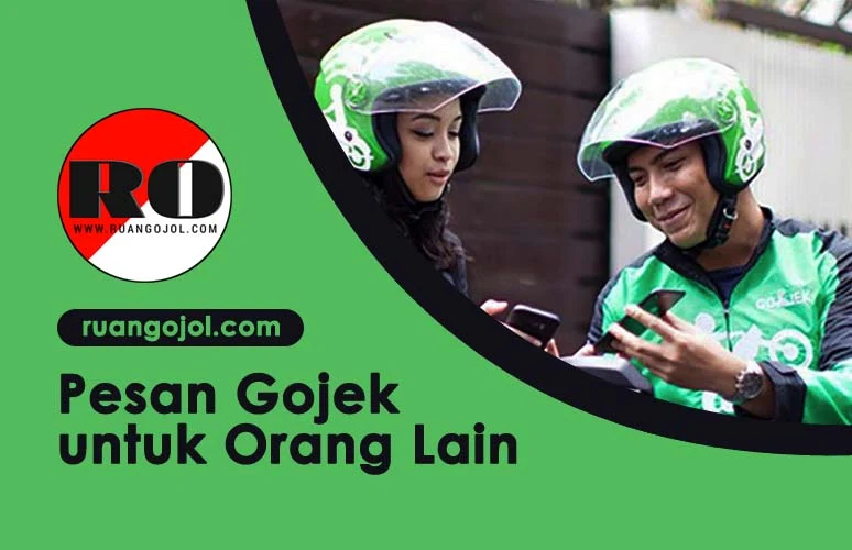 Begini Cara Pesan Gojek untuk Orang Lain yang Berada di Lokasi Berbeda