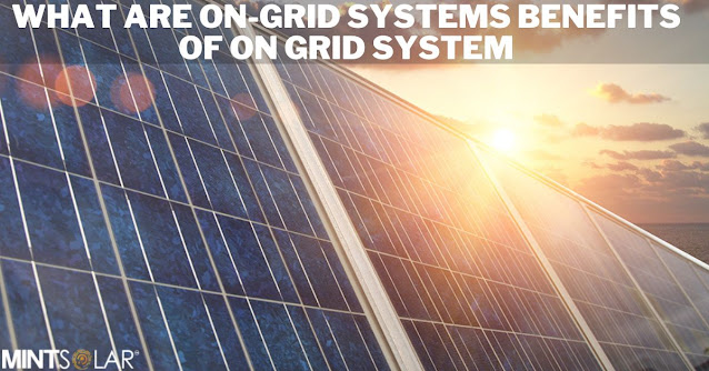 Benefits of On Grid System