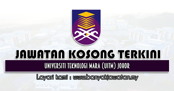 Jawatan Kosong 2021 di Universiti Teknologi Mara (UiTM) Johor