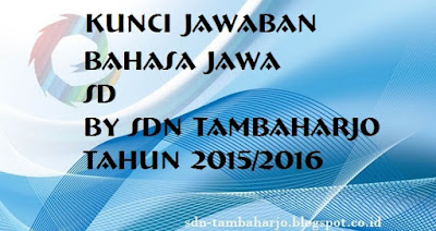 Kunci Jawaban UAS Bahasa Jawa Kelas 2 SD Semester 1 TA 2015/2016