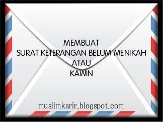 MEMBUAT SURAT KETERANGAN BELUM MENIKAH ATAU KAWIN