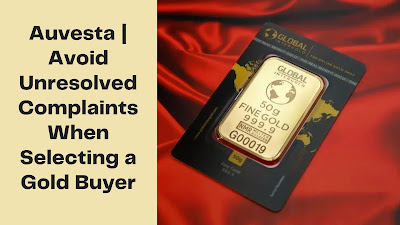 Auvesta | Avoid Unresolved Complaints When Selecting a Gold Buyer