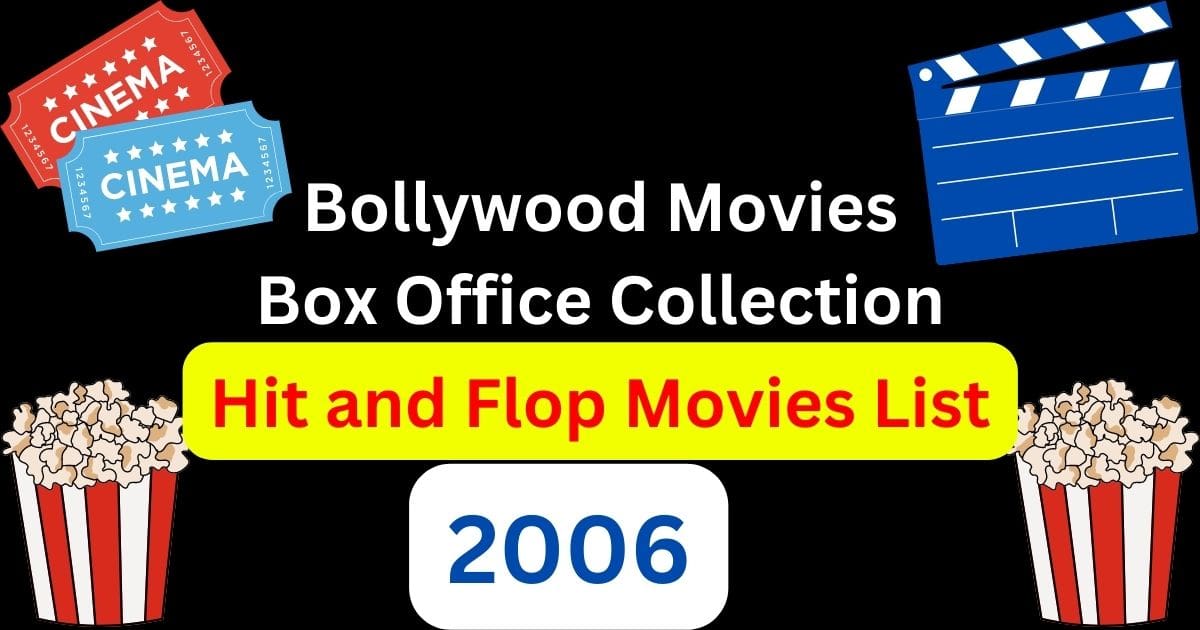 2006 Bollywood Movies Box Office Collection: Hit and Flop List