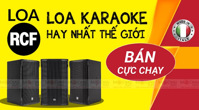 Mọi điều cần biết về loa RCF: Karaoke hay nhất thế giới sản xuất tại Italy