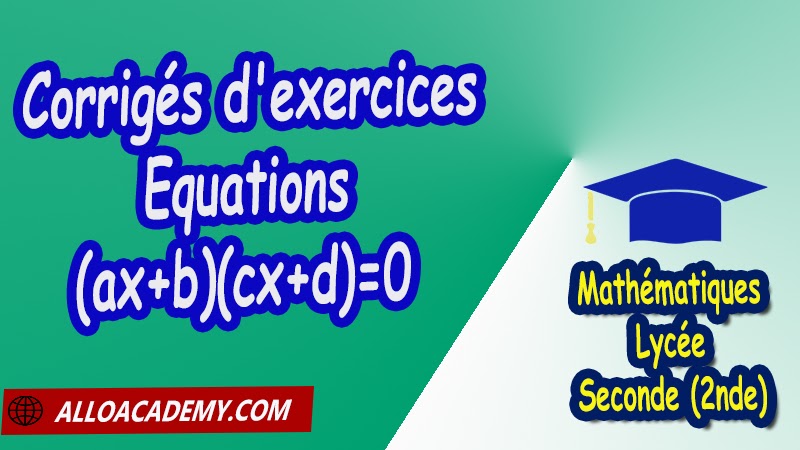 Corrigé d'exercices sur les équations (ax+b)(cx+d)=0 - Mathématiques Seconde (2nde) PDF Les équations du premier degré les Equations ax+b=0 Les équations (ax+b)(cx+d)=0 Les factorisations Equations sans racines carrées Equations avec racines carrées et subtilités Factorisation avec Identités remarquables les équations produits les Equations quotients Cours de Les équations du premier degré de Seconde 2nde Lycée Résumé cours de Les équations du premier degré de Seconde 2nde Lycée Exercices corrigés de Les équations du premier degré de Seconde 2nde Lycée Série d'exercices corrigés de Les équations du premier degré de Seconde 2nde Lycée Contrôle corrigé de Les équations du premier degré de Seconde 2nde Lycée Travaux dirigés td de Les équations du premier degré de Seconde 2nde Lycée Mathématiques Lycée Seconde (2nde) Maths Programme France Mathématiques (niveau lycée) Tout le programme de Mathématiques de seconde France Mathématiques 2nde Fiches de cours exercices et programme de mathématiques en seconde Le programme de maths en seconde Les maths au lycée avec de nombreux cours et exercices corrigés pour les élèves de seconde 2de maths seconde exercices corrigés pdf toutes les formules de maths seconde pdf programme enseignement français secondaire Le programme de français au secondaire
