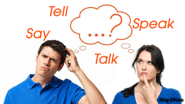 Phân biêt Say - Tell - Speak - Talk - Blog Evoca- Blog English Vocabulary