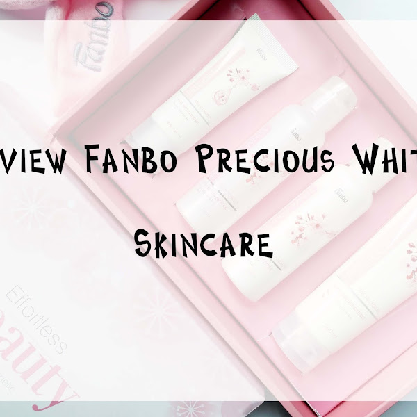 Review Fanbo Precious White Skincare 