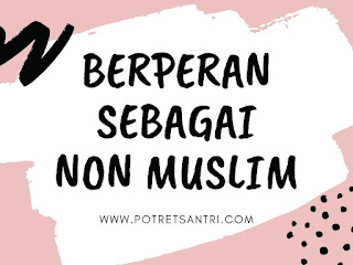 Berperan Sebagai Non Muslim