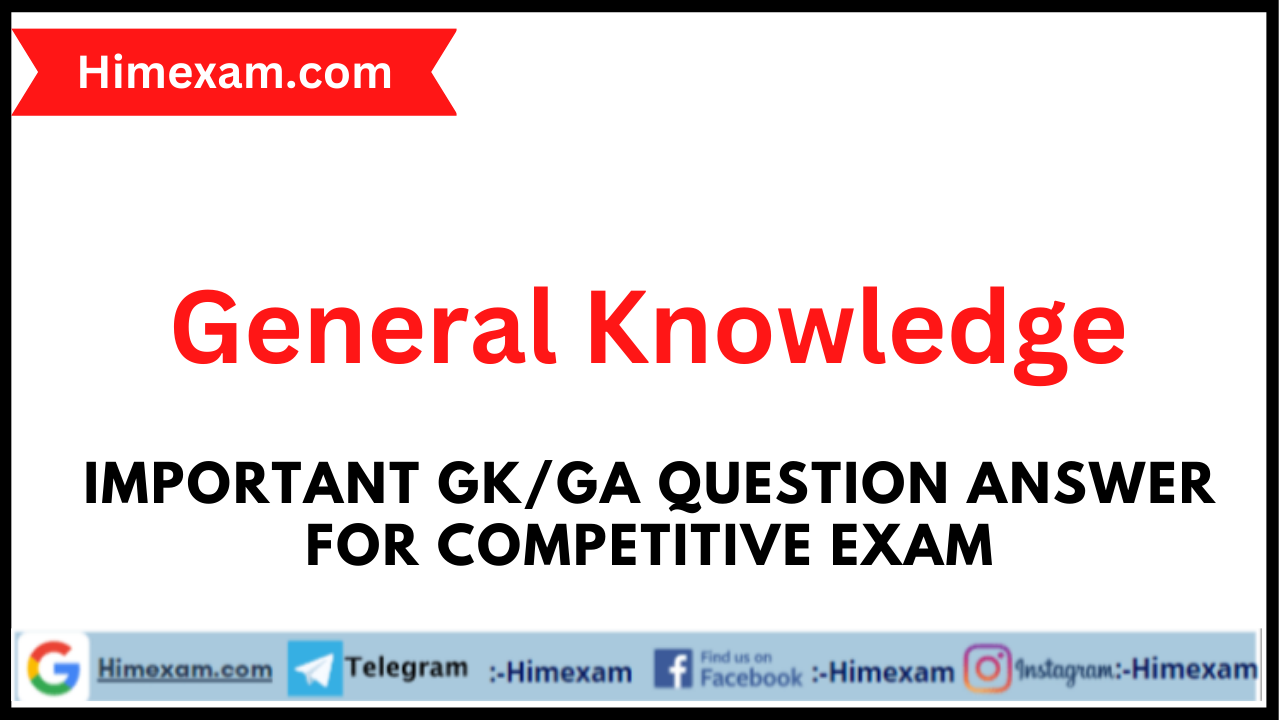 Important GK/GA Question Answer for Competitive Exam