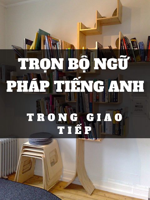 ebook trọn bộ ngữ pháp tiếng anh trong giao tiếp, trọn bộ ngữ pháp tiếng anh trong giao tiếp, ngữ pháp tiếng anh trong giao tiếp, ngu phap tieng anh trong giao tiep, tieng anh giao tiep