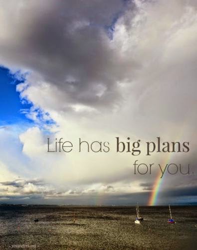 Life Has Big Plans For You