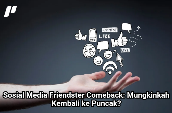 Friendster Comeback: Mungkinkah Kembali ke Puncak?