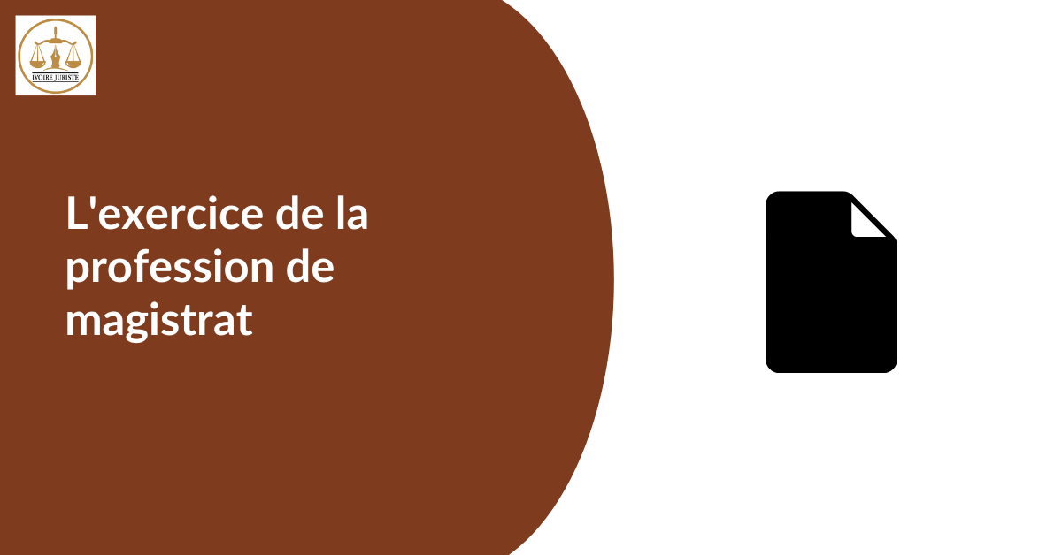 Comment la profession de magistrat s'exerce-t-elle en Côte d'Ivoire ?