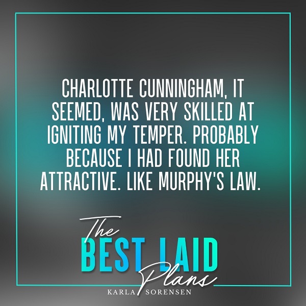 Charlotte Cunningham, it seemed, was very skilled at igniting my temper. Probably because I had found her attractive. Like Murphy’s Law.