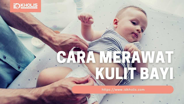 Cara Merawat Kulit Lembut Bayi Baru Lahir