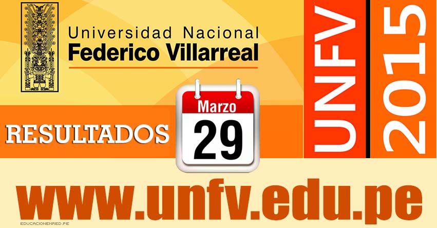 Resultados UNFV 2015 (29 Marzo) Ingresantes Examen Admisión Ordinario Universidad Nacional Federico Villarreal - www.unfv.edu.pe