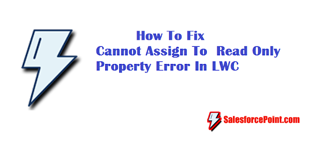 How To Fix Cannot Assign To Read Only Property Error In Lightning Web Components