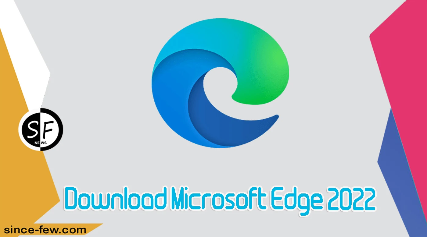 Download Microsoft Edge 2022 Browser For PC - Microsoft Edge 2021 Free Direct Link